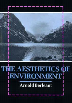 The Aesthetics of Environment by Arnold Berleant