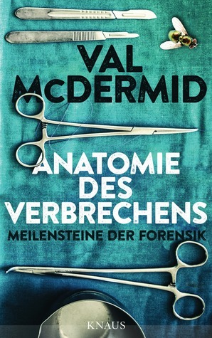Anatomie des Verbrechens: Meilensteine der Forensik by Val McDermid