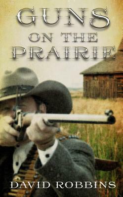 Guns on the Prairie by David Robbins