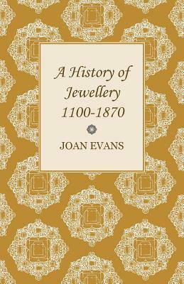 A History of Jewellery 1100-1870 by Joan Evans