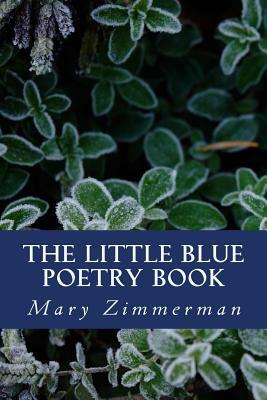 The Little Blue Poetry Book by Mary Zimmerman