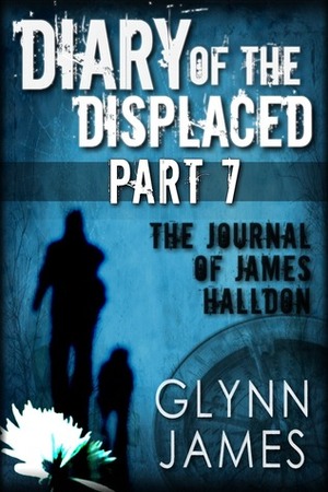 Diary of the Displaced - Part 7 by Glynn James