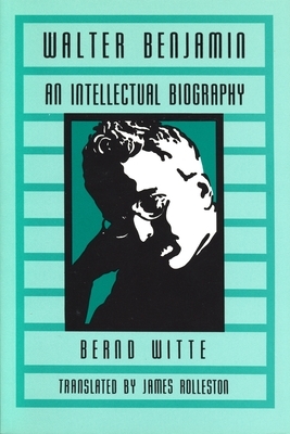 Walter Benjamin: An Intellectual Biography by Bernd Witte