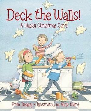 Deck the Walls: A Wacky Christmas Carol by Erin Dealey, Nick Ward
