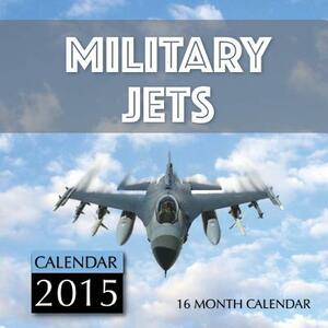 Military Jets Calendar 2015: 16 Month Calendar by James Bates