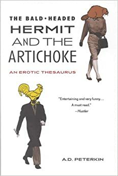 The Bald-Headed Hermit & The Artichoke: An Erotic Thesaurus by Allan Peterkin
