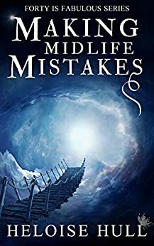 Making Midlife Mistakes: A Paranormal Women's Fiction Novel by Heloise Hull