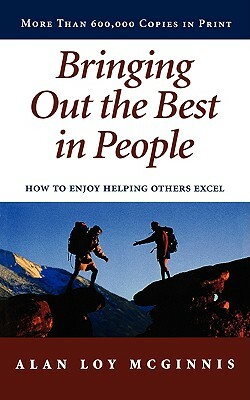 Bringing Out the Best in People: How to Enjoy Helping Others Excel by Alan Loy McGinnis