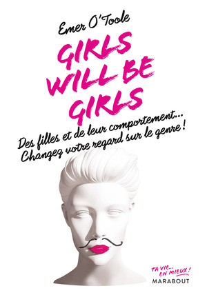 Girls will be girls by Emer O'Toole