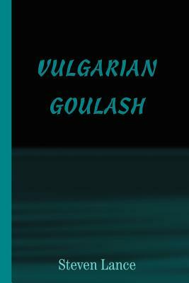 Vulgarian Goulash by Steven Lance