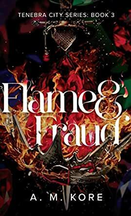 Flame & Fraud by A.M. Kore