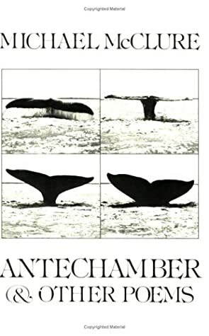 Antechamber: And Other Poems by Michael McClure