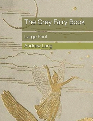 The Grey Fairy Book: Large Print by Andrew Lang