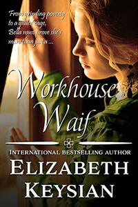 Workhouse Waif by Elizabeth Keysian