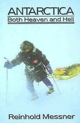 Antarctica: Both Heaven and Hell by Reinhold Messner