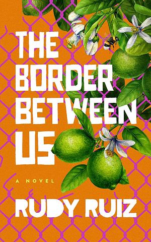 The Border Between Us by Rudy Ruiz