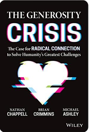 The Generosity Crisis: The Case for Radical Connection to Solve Humanity's Greatest Challenges by Michael Ashley, Nathan Chappell, Brian Crimmins