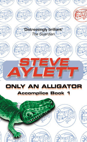 Only an Alligator by Steve Aylett