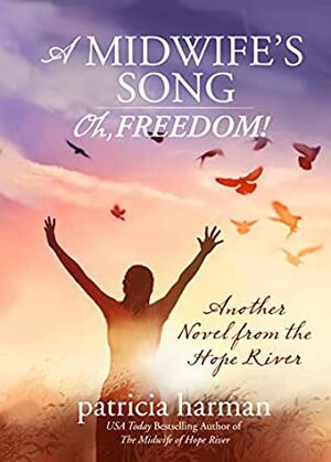 A Midwife's Song: Oh, Freedom! (A Hope River Novel Book 4) by Patricia Harman
