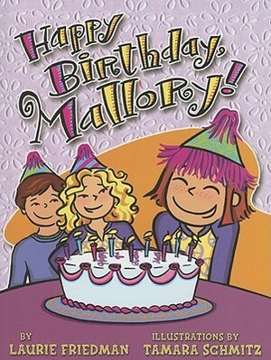 Happy Birthday, Mallory! by Laurie Friedman, Tamara Schmitz