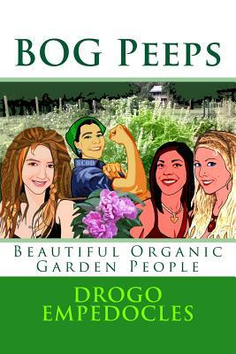 BOG Peeps: Beautiful Organic Garden People by Mark Dickerson