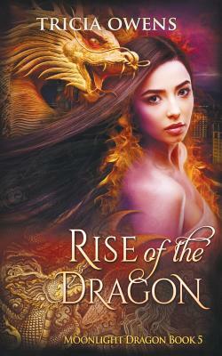 Rise of the Dragon: an Urban Fantasy by Tricia Owens