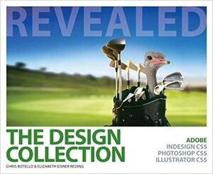 The Design Collection Revealed: Adobe Indesign Cs5, Photoshop Cs5 and Illustrator Cs5 by Chris Botello, Elizabeth Eisner Reding