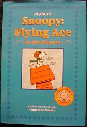 Snoopy:Flying Ace to the Rescue by Darice Bailer, Darice Bailer, Peter LoBianco, Charles M. Schulz