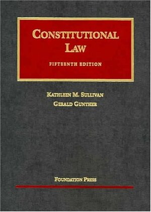 Constitutional Law by Gerald Gunther, Kathleen M. Sullivan
