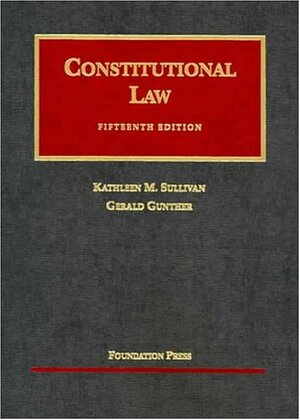 Constitutional Law by Kathleen M. Sullivan, Gerald Gunther