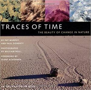 Traces of Time: The Beauty of Change in Nature by Pat Murphy, Paul Doherty