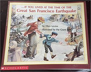 If You Lived At The Time Of The Great San Francisco Earthquake by Ellen Levine