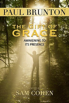 The Gift of Grace: Awakening to Its Presence by Paul Brunton