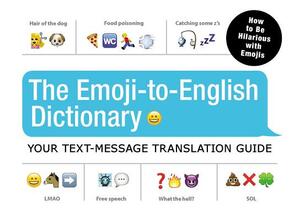 The Emoji-To-English Dictionary: Your Text-Message Translation Guide by Adams Media