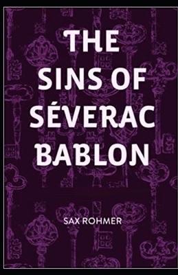 The Sins of Séverac Bablon Illustrated by Sax Rohmer