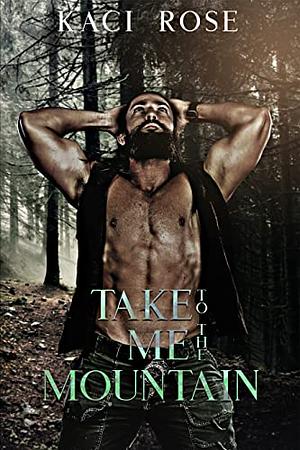 Take Me to the Mountain by Kaci Rose