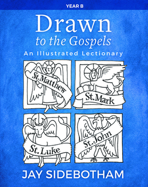 Drawn to the Gospels: An Illustrated Lectionary (Year B) by 