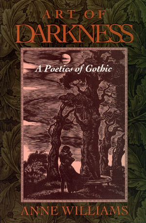 Art of Darkness: A Poetics of Gothic by Anne Williams