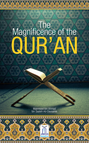 The Magnificence of Quran by Faisal bin Muhammad Shafeeq, Darussalam