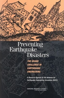 Preventing Earthquake Disasters: The Grand Challenge in Earthquake Engineering: A Research Agenda for the Network for Earthquake Engineering Simulatio by Division on Engineering and Physical Sci, Board on Infrastructure and the Construc, National Research Council