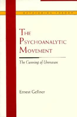The Psychoanalytic Movement: The Cunning of Unreason by Ernest Gellner