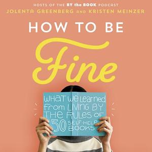 How to Be Fine by Kristen Meinzer, Jolenta Greenberg