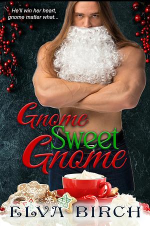 Gnome Sweet Gnome  by Elva Birch
