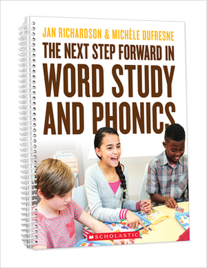The Next Step Forward in Word Study and Phonics by Jan Richardson, Michéle DuFresne