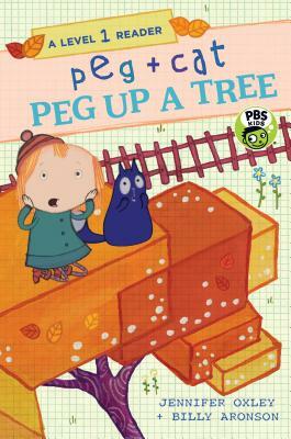 Peg + Cat: Peg Up a Tree: A Level 1 Reader by Billy Aronson, Jennifer Oxley