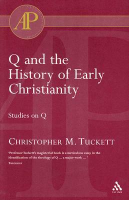 Q and the History of Early Christianity: Studies on Q by Christopher M. Tuckett