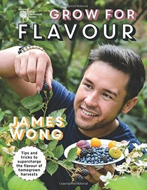 Rhs Grow for Flavour by Royal Horticultural Society, James Wong
