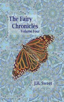 The Fairy Chronicles Volume Four by J.H. Sweet