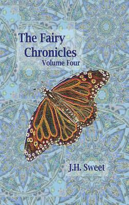 The Fairy Chronicles Volume Four by J. H. Sweet