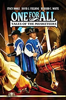 One For All - Tales of the Musketeers by Richard C. White, Stacy Dooks, David J. Fielding